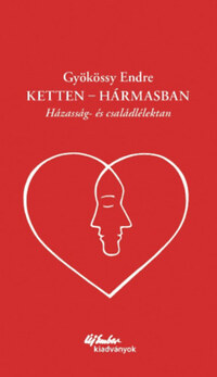 Dr. Gyökössy Endre: Ketten - hármasban - Házasság- és családlélektan -  (Könyv)
