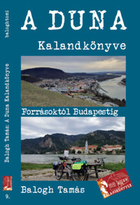 Balogh Tamás: A Duna kalandkönyve - Forrásoktól Budapestig -  (Könyv)