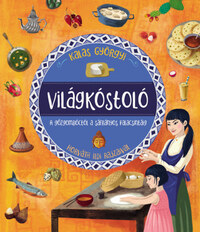 Kalas Györgyi: Világkóstoló - A gőzgombóctól a sáfrányos palacsintáig -  (Könyv)