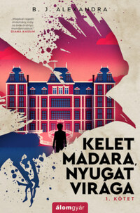B. J. Alexandra: Kelet madara, nyugat virága -  (Könyv)