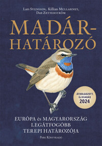 Lars Svensson, Dan Zetterström, Killian Mullarney: Madárhatározó - Európa és Magyarország legátfogóbb terepi határozója -  (Könyv)