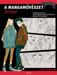 Dalia Sharawna: A mangaművészet titkai - Hogyan rajzolj lenyűgöző műalkotásokat manga stílusban -  (Könyv)