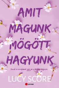 Lucy Score: Amit magunk mögött hagyunk - Ennek a rosszfiúnak nem jár a boldog befejezés -  (Könyv)