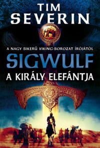 Tim Severin: Sigwulf - A király elefántja -  (Könyv)