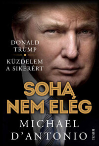 Michael D'Antonio: Soha nem elég - Küzdelem a sikerért -  (Könyv)