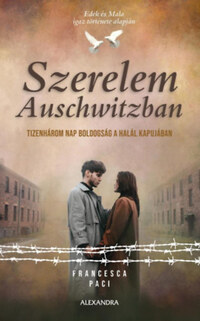 Francesca Paci: Szerelem Auschwitzban - Tizenhárom nap boldogság a halál kapujában -  (Könyv)