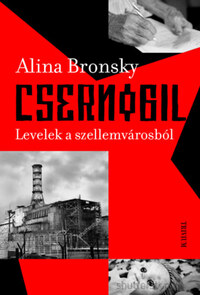Alina Bronsky: Csernobil - Levelek a szellemvárosból -  (Könyv)