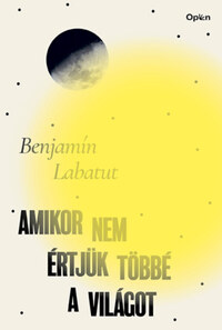 Benjamin Labatut: Amikor nem értjük többé a világot -  (Könyv)