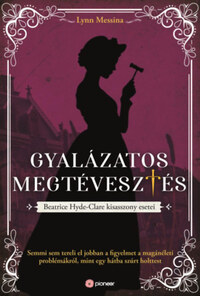 Lynn Messina: Gyalázatos megtévesztés - Beatrice Hyde-Clare esetei -  (Könyv)