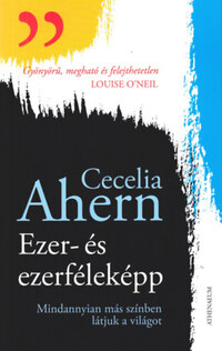Cecelia Ahern: Ezer- és ezerféleképp -  (Könyv)