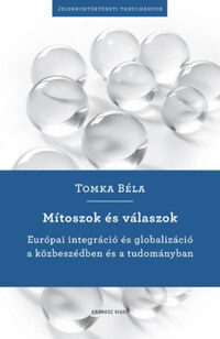 Tomka Béla: Mítoszok és válaszok - Európai integráció és globalizáció a közbeszédben és a tudományban -  (Könyv)