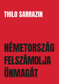 Thilo Sarrazin: Németország felszámolja önmagát -  (Könyv)