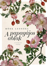 Mörk Leonóra: A papagájos ablak - új kiadás -  (Könyv)