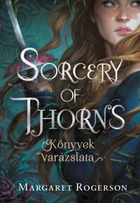 Margaret Rogerson: Sorcery of Thorns - Könyvek varázslata -  (Könyv)