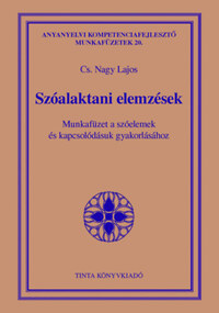 Cs. Nagy Lajos: Szóalaktani elemzések - Munkafüzet a szóelemek és kapcsolódásuk gyakorlásához -  (Könyv)