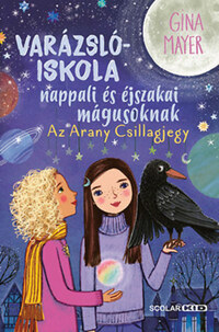 Gina Mayer: Varázslóiskola nappali és éjszakai mágusoknak 3. - Az Arany Csillagjegy -  (Könyv)