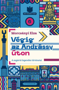 Morcsányi Elza: Végig az Andrássy úton - A sugárút legendás történetei -  (Könyv)