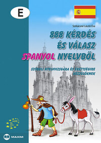 Székácsné László Éva: 888 kérdés és válasz spanyol nyelvből - Szóbeli nyelvvizsgára és érettségire készülőknek - A2/B1 -  (Könyv)