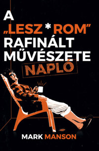 Mark Manson: A "Lesz*rom" rafinált művészete - Napló -  (Könyv)