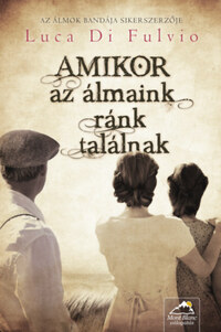 Luca Di Fulvio: Amikor az álmaink ránk találnak -  (Könyv)
