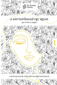 dr. Szántó Szilvia: A nárcisztikussal egy ágyon - Igaz történet alapján 1. rész -  (Könyv)