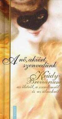 A nő, akiért szenvedünk - Krúdy - Breviárium az életről, a szerelemről és az álmokról -  (Könyv)