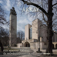 Csáki Tamás: Árkay - Egy magyar építész- és művészdinasztia -  (Könyv)