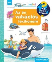 Peter Nieländer: Az én vakációs lexikonom - Mit? Miért? Hogyan? Mini -  (Könyv)