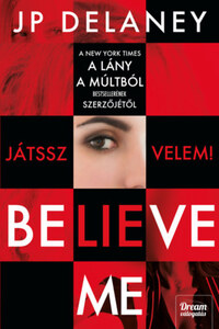 J.P. Delaney: Believe Me - Játssz velem! -  (Könyv)