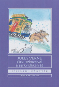 Jules Verne: Cirkuszkocsival a sarkvidéken át -  (Könyv)
