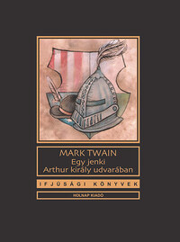 Mark Twain: Egy jenki Arthur király udvarában -  (Könyv)