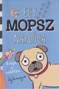 Kyla May: Egy mopsz naplója - Kutya a rakétán -  (Könyv)