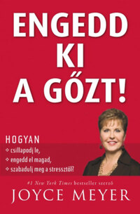 Joyce Meyer: Engedd ki a gőzt! - Hogyan csillapodj le, hogyan engedd el magad, és szabadulj meg a stressztől -  (Könyv)