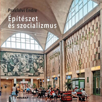 Prakfalvi Endre: Építészet és szocializmus -  (Könyv)