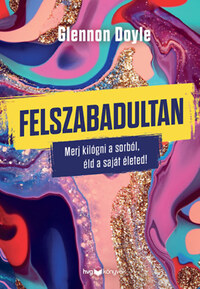 Glennon Doyle: Felszabadultan - Merj kilógni a sorból, éld a saját életed! -  (Könyv)