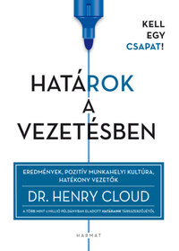 Henry Cloud: Határok a vezetésben - Eredmények, pozitív munkahelyi kultúra, hatékony vezetők -  (Könyv)
