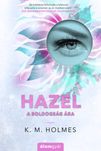 K. M. Holmes: Hazel - A boldogság ára -  (Könyv)