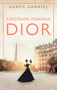 Agnes Gabriel: Köszönöm, monsieur Dior -  (Könyv)