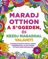 Maradj otthon a s*ggeden, és kezdj magaddal valamit! -  (Könyv)