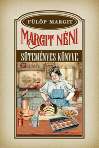 Fülöp Margit: Margit néni süteményes könyve -  (Könyv)