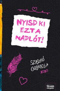 Szaszkó Gabriella: Nyisd ki ezt a naplót! -  (Könyv)