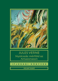 Jules Verne: Nyolcszáz mérföld az Amazonason -  (Könyv)