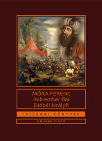 Móra Ferenc: Rab ember fiai / Dióbél királyfi -  (Könyv)