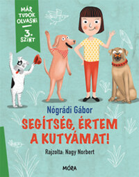 Nógrádi Gábor: Segítség, értem a kutyámat! - Már tudok olvasni - 3. szint -  (Könyv)