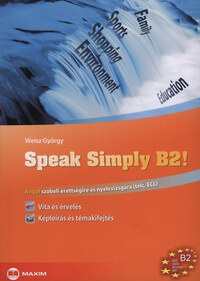 Weisz György: Speak Simply B2! - Angol szóbeli érettségire és nyelvvizsgára - TELC, ECL -  (Könyv)