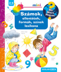 Doris Rübel: Számok, ellentétek, formák, színek lexikona - Mit? Miért? Hogyan? mini -  (Könyv)