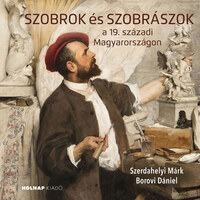 Szerdahelyi Márk, Borovi Dániel: Szobrok és szobrászok - a 19. századi Magyarországon -  (Könyv)