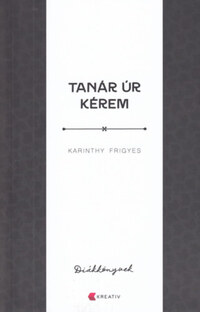 Karinthy Frigyes: Tanár úr kérem -  (Könyv)