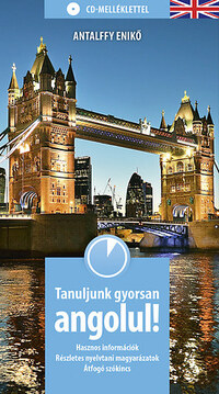 Antalffy Enikő: Tanuljunk gyorsan angolul! - CD-melléklettel - Hasznos információk, Részletes nyelvtani magyarázatok, Átfogó szókincs -  (Könyv)