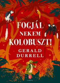 Gerald Durrell: Fogjál nekem kolobuszt! -  (Könyv)